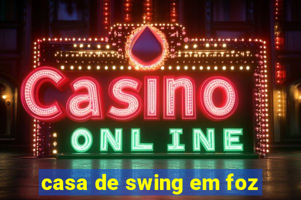 casa de swing em foz